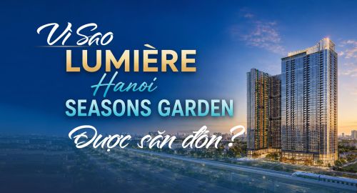 Vì sao Lumière Hanoi Seasons Garden được săn đón ?