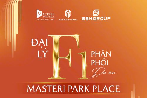 SSM Group – Tự hào là đại lý F1 phân phối chính thức dự án Masteri Park Place - The Global City