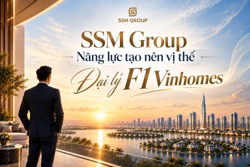 SSM Group – Năng lực tạo nên vị thế Đại lý F1 Vinhomes