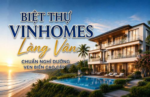 Biệt thự Vinhomes Làng Vân – Chuẩn nghỉ dưỡng ven biển cao cấp