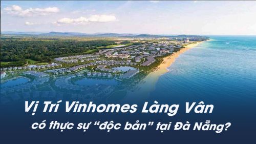 Vị trí Vinhomes Làng Vân có thực sự “độc bản” tại Đà Nẵng?