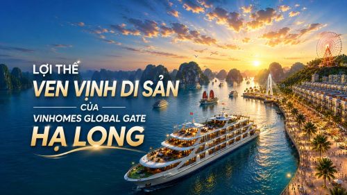 Lợi thế “ven vịnh di sản” của Vinhomes Global Gate Hạ Long