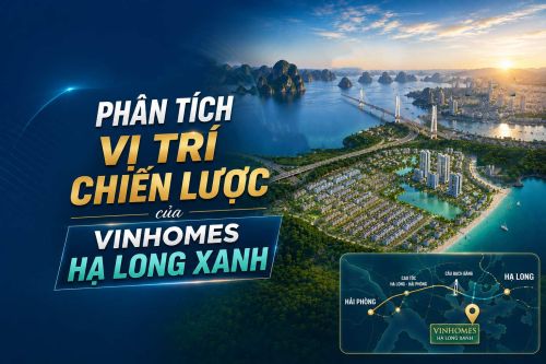 Vị Trí Vinhomes Hạ Long Xanh – Yếu Tố Quyết Định Giá Trị Đầu Tư Dài Hạn