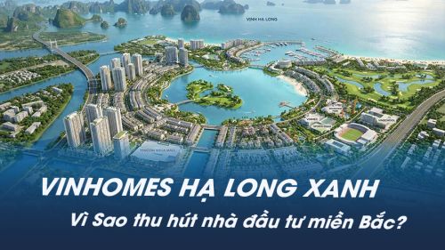 Vinhomes Hạ Long Xanh - Vì sao thu hút nhà đầu tư miền Bắc?